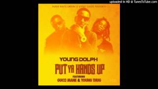 Young Dolph   Put Ya Hands Up Ft Gucci Mane &amp; Young Thug **Thugger Leaks** ((2014))