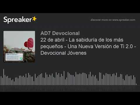 22 de abril - La sabiduría de los más pequeños - Una Nueva Versión de Ti 2.0 - Devocional Jóvenes