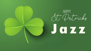 St Patrick's Day Jazz | Happy Jazz for St. Patrick's Celebration | Relax Music
