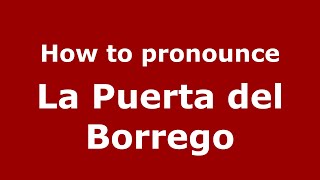 How to pronounce La Puerta Del Borrego