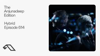 The Anjunadeep Edition 614 with Hybrid