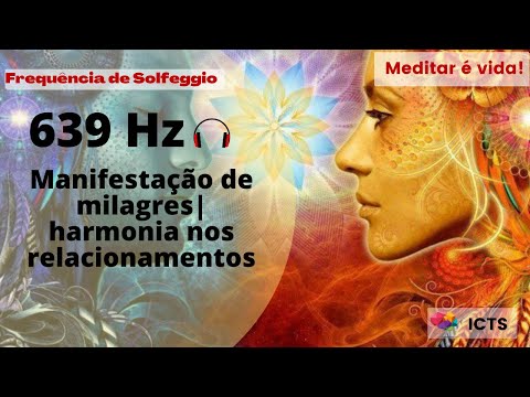 639 HZ - Harmonizar Relacionamentos | Atrair o Amor | Fortalecer Conexões | Curar Energias Negativas