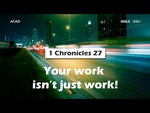 【 1 Chronicles 27 】 Your work isn’t just work! ｜ACAD Bible Reading