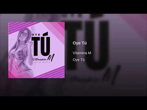 Vitamina M: Oye Tu