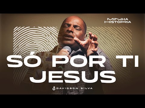 Davidson Silva -  Só Por Ti Jesus ( Video Oficial )