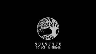 Solstice - To Sol A Thane (Full)