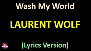 Laurent Wolf - Wash My World (Lyrics version)