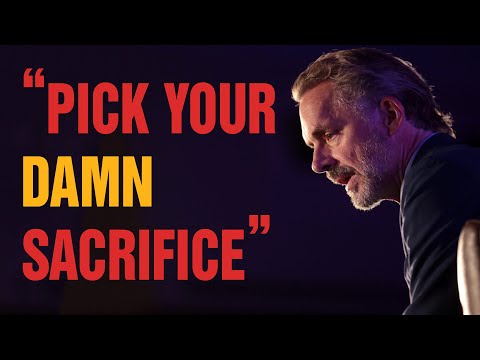 Jordan Peterson - PICK YOUR DAMN SACRIFICE - Powerful Motivational Video