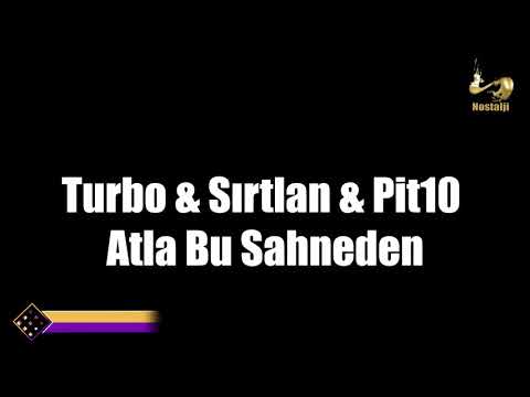 Turbo & Sirtlan & Pit10 - Atla Bu Sahneden