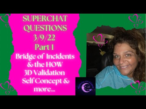 3/9/22 SUPERCHAT QUESTIONS Part 1 | Bridge of Incidents | the How | 3D Validation & more