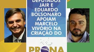 Deputados Jair e Eduardo Bolsonaro, apoiam Marcelo Vivório na criação do PRONA. Essa é a verdade!