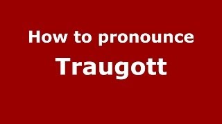 How to pronounce Traugott