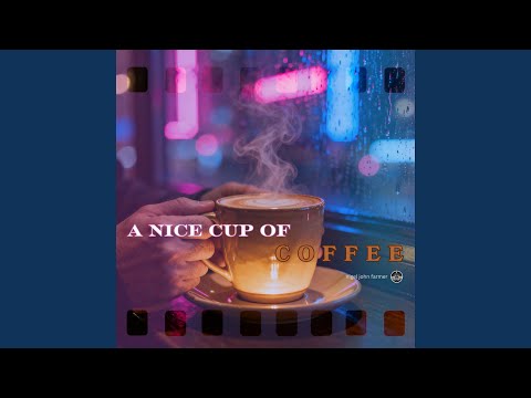 A NICE CUP OF COFFEE