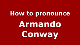 How to pronounce Armando Conway