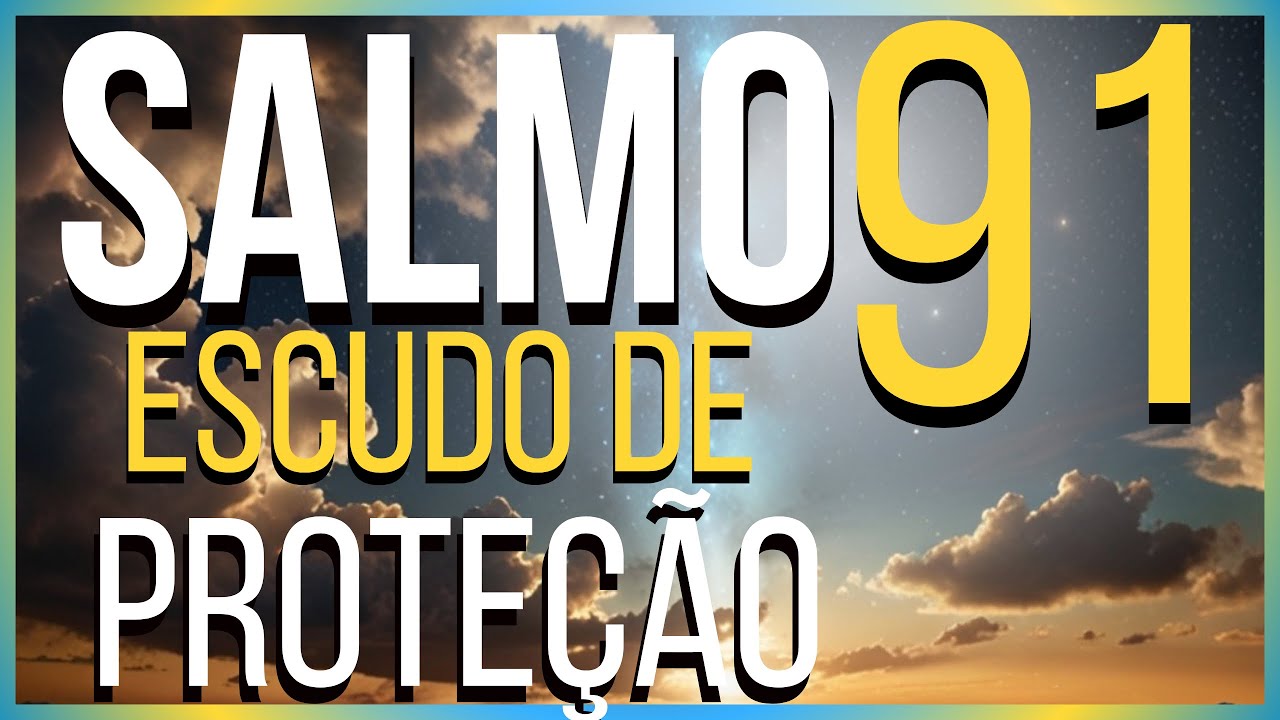 Salmo 91: Proteção e Poder – Orado 7 Vezes
