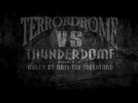 Terrordrome Vs. Thunderdome Part. 2.  mixed by Kris the Speedlord