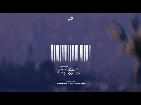 Yabesh Thapa - Timi Chau Ta Ma Chu (Album Visualizer)