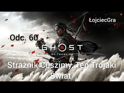 Ghost of Tsushima PL odc.60 Strażnik Cuszimy,Ten Trojaki Świat