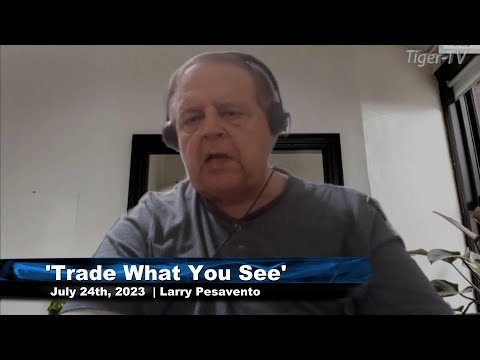 July 24th, Trade What You See with Larry Pesavento on TFNN - 2023