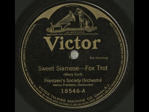 "Sweet Siamese" Frantzen's Society Orchestra on Victor 18546 (1919) Mary Earl song = Henry Frantzen