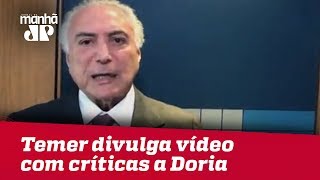 Em vídeo, Temer cobra que João Doria ‘não falte com a verdade’