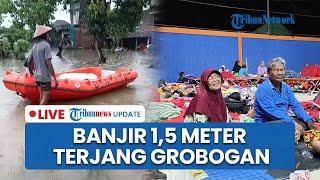LIVE: Banjir Grobogan Capai 1,5 Meter Bikin Puluhan Warga Sukorejo Dievakuasi ke GOR Tanggirejo