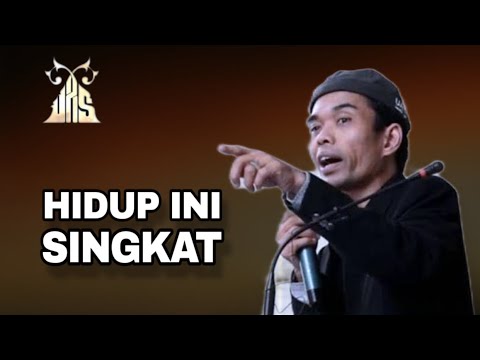 HIDUP INI SINGKAT - Ustadz Abdul Somad