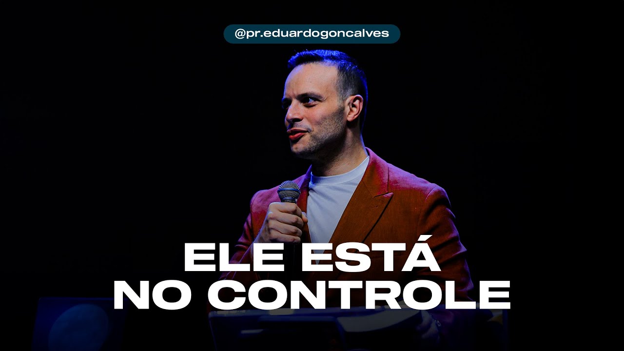 ELE ESTÁ NO CONTROLE | Eduardo Gonçalves