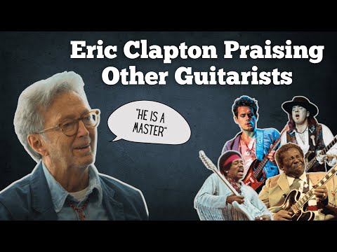 Eric Clapton Praising Other Guitarists
