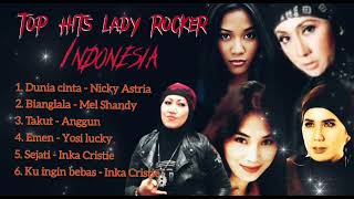 Download lagu Top Hits lady rocker terbaik Indonesia. Nicky Astria, Anggun, Mel Shandy, Yosi lucky, Inka Cristie. mp3