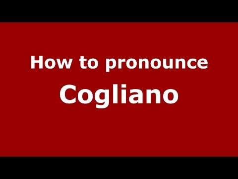 How to pronounce Cogliano (Italian/Italy) - PronounceNames.com