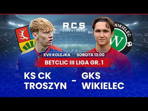 BETCLIC 3 LIGA LIVE🔴: KS CK TROSZYN vs GKS WIKIELEC | PIŁKA NOŻNA | 17. KOLEJKA