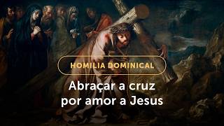 Homilia Dominical | Quem foge da cruz, foge do amor (22º Domingo do Tempo Comum, Ano A - 30/08/26)