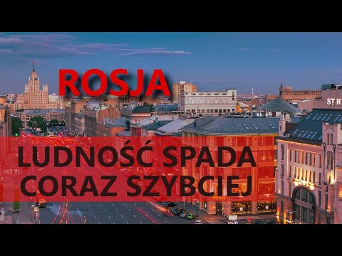 ROSJA - demografia zaszkodzi wielkim planom?