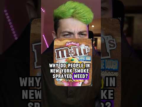 Why people in NY smoke sprayed weed