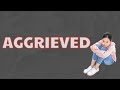 What Does AGGRIEVED Means || Meanings And Definitions With Example in ENGLISH .