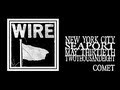 Wire - Comet (Seaport 2008)