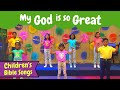 My God Is So Great Kids Song Christian Songs For Kids With Actions Children S Christian Songs