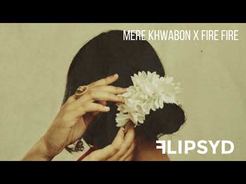 Mere Khwabon x Fire Fire // Flipsyd 