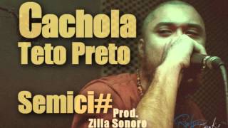 Cachola Teto Preto - Semici prod. Zilla Sonoro + (LETRA)