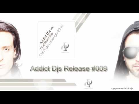 Addict Djs vs Soulsearcher - Can't get enough 2010