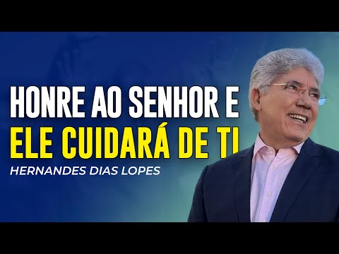 Hernandes Dias Lopes | HONRE AO SENHOR E ELE CUIDARÁ DE TI