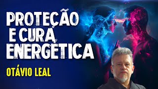 PROTEÇÃO ENERGÉTICA - OTÁVIO LEAL - #342