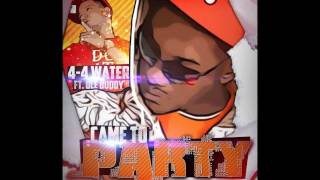 4-4 WATER - CAME TO PARTY FEAT. OLE BUDDY W/DOWNLOAD LINK!