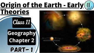 Origin of the Earth - Early Theories | The Origin and Evolution of the Earth | Class 11 Geo Ch 2