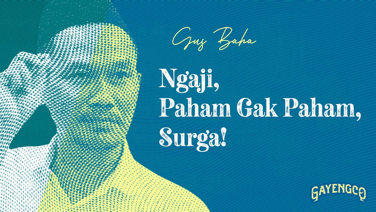 Gus Baha: Ngaji, Paham Gak Paham, Surga!