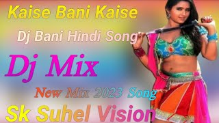 Download lagu Kaise Bani Kaise Dj Bani.Hindi Song Dj mix. New Mix 2023 Song Sk Suhel Vision mp3 Download lagu Kaise Bani Kaise Dj Bani.Hindi Song Dj mix. New Mix 2023 Song Sk Suhel Vision mp3