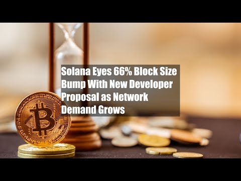 Solana Eyes 66% Block Size Bump With New Developer Proposal as Network Demand Grows