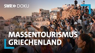 Die Schattenseite der Sonneninseln - Massentourismus in Griechenland | SWR Doku