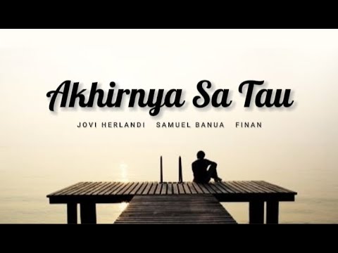 Akhirnya Sa Tau ( Lirik ) Jovi herlandi  feat  Samuel Banua  x  Finan 🎵 Lagu Timur Terbaru 2022